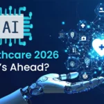 AI in Healthcare 2026: What’s Ahead?
